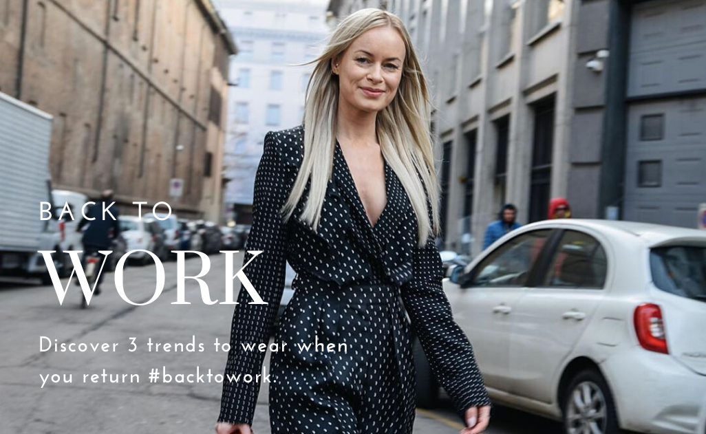 , Back to work: discover 3 trends to wear when you return #backtowork.