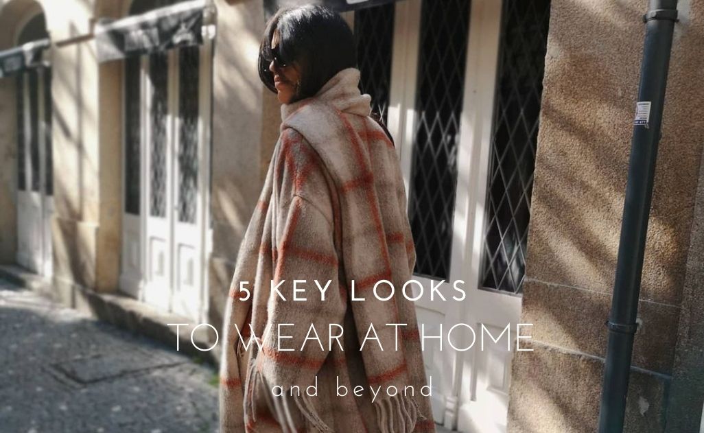 , 5 key looks to wear at home and beyond!